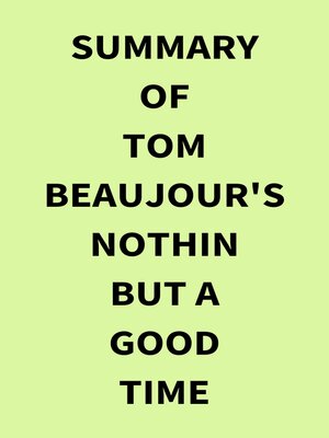 cover image of Summary of Tom Beaujour's Nothin but a Good Time